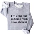 thumbnail image 4 of KHONTS I'm Cold but I'm Being Really Brave About It Sweatshirt Women Funny Sweatshirts Light Gray XXXXXL, 4 of 4