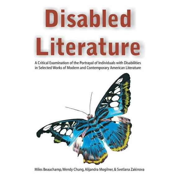 Disabled Literature: A Critical Examination of the Portrayal of Individuals with Disabilities in Selected Works of Moder, (Paperback)