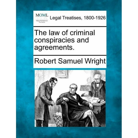 The Law of Criminal Conspiracies and Agreements. (Paperback)