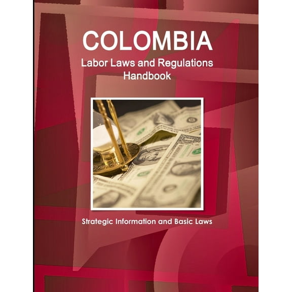 Colombia Labor Laws and Regulations Handbook: Strategic Information and Basic Laws (Paperback)