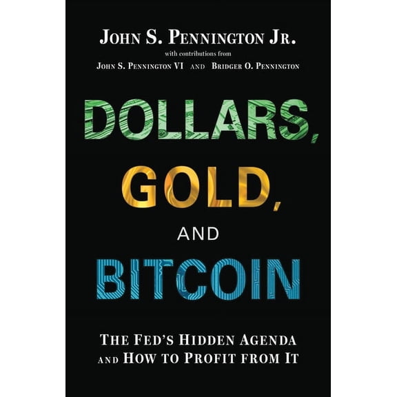 Dollars, Gold, and Bitcoin: The Fed's Hidden Agenda and How to Profit from It, (Hardcover)