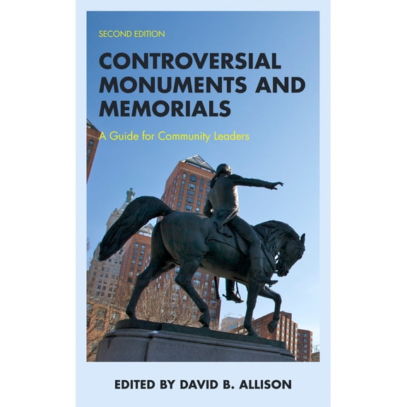 American Association for State and Local History: Controversial Monuments and Memorials : A Guide for Community Leaders (Edition 2) (Hardcover)