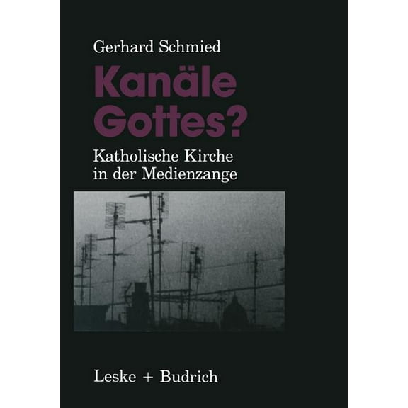 KanÃ¤le Gottes?: Katholische Kirche in Der Medienzange, (Paperback)