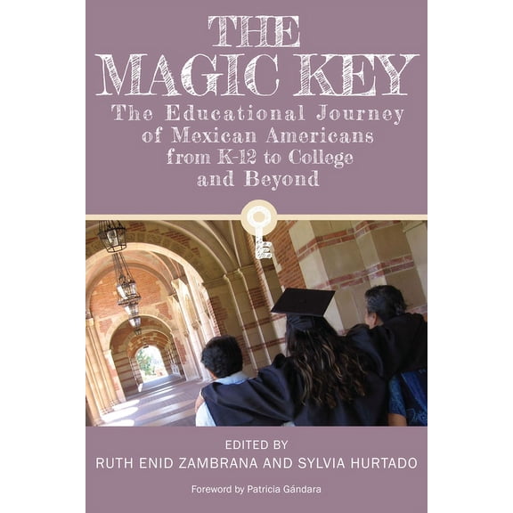 The Magic Key: The Educational Journey of Mexican Americans from K-12 to College and Beyond, (Paperback)