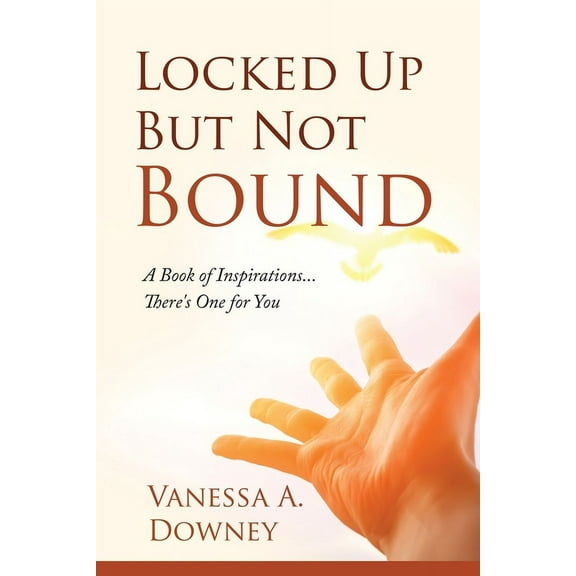 Locked Up But Not Bound: A Book of Inspirations...There's One for You, (Paperback)
