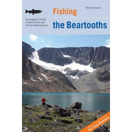 Fishing the Beartooths : An Angler's Guide to More Than 400 Prime Fishing