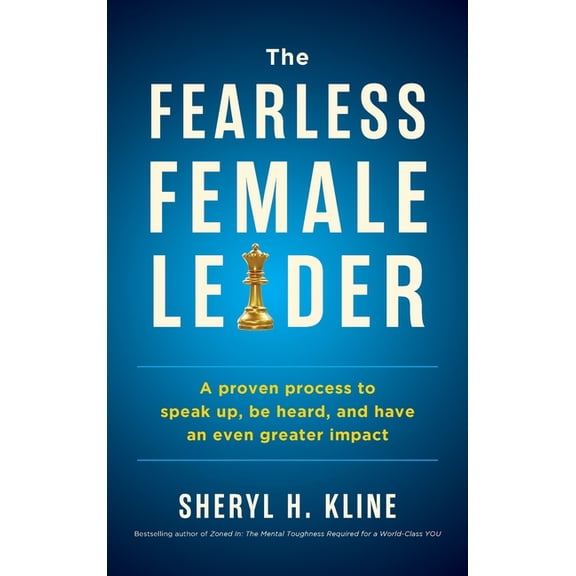 The Fearless Female Leader: A Proven Process to Speak Up, Be Heard, and Have an Even Greater Impact, (Hardcover)