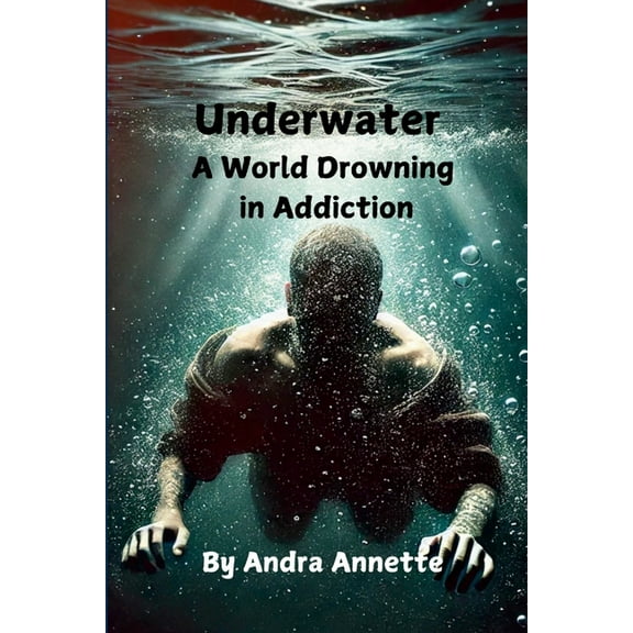 Underwater: A World Drowning in Addiction, (Paperback)