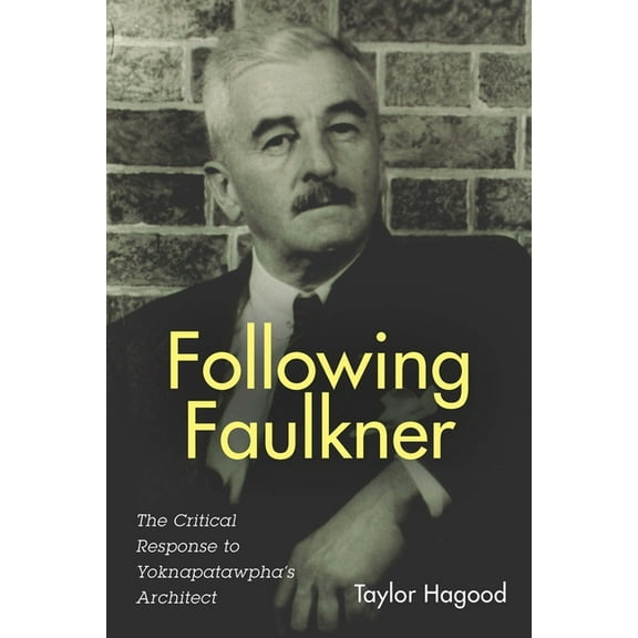 Literary Criticism in Perspective Following Faulkner: The Critical Response to Yoknapatawpha's Architect, Book 73, (Hardcover)
