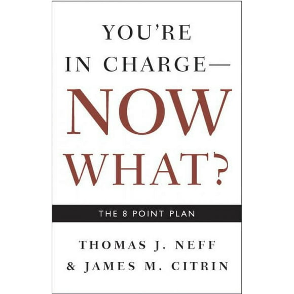 Pre-owned You're in Charge- Now What? : The 8 Point Plan, Paperback by Neff, Thomas J.; Citrin, James M.; Fredman, Catherine, ISBN 1400048664, ISBN-13 9781400048663