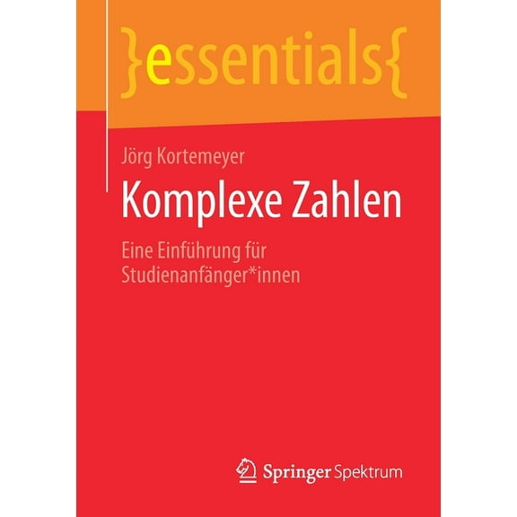 Essentials Komplexe Zahlen: Eine Einführung Für Studienanfänger*innen, (Paperback)
