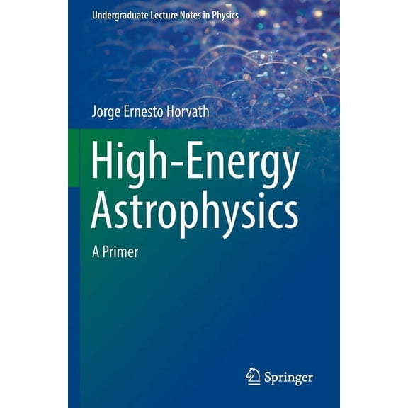 Undergraduate Lecture Notes in Physics High-Energy Astrophysics: A Primer, (Paperback)