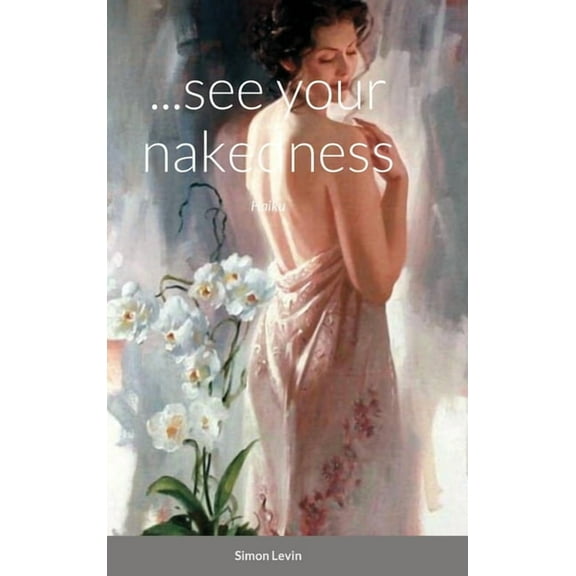...see your nakedness: Haiku (Hardcover)