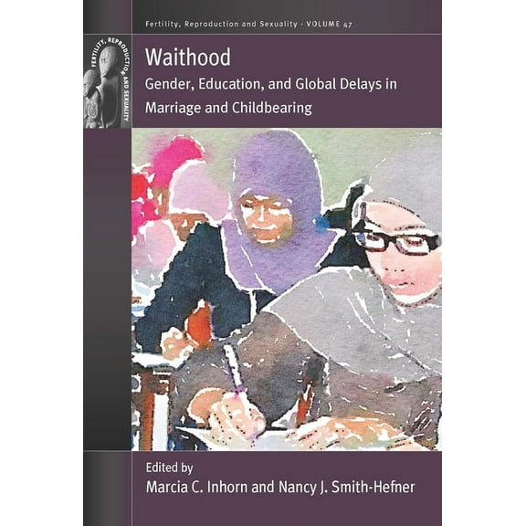 Fertility, Reproduction and Sexuality: S Waithood: Gender, Education, and Global Delays in Marriage and Childbearing, Book 47, (Paperback)