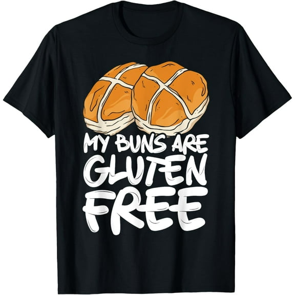 My Buns Are Gluten Free Wheat Food Allergy Celiac Disease T-Shirt