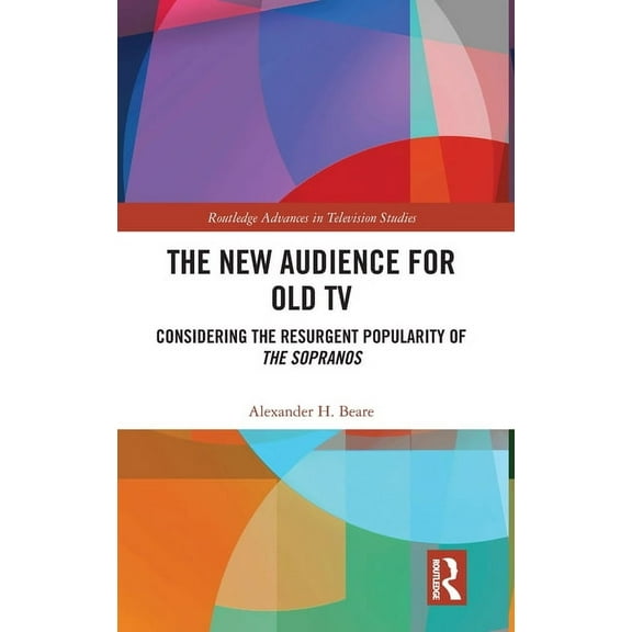 Routledge Advances in Television Studies The New Audience for Old TV: Considering the Resurgent Popularity of The Sopranos, (Hardcover)