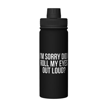 

Sorry I Rolled My Eyes Out Loud Again 18 Oz Water Bottles Insulated Water Bottle Stainless Steel Thermos with Flip Lid