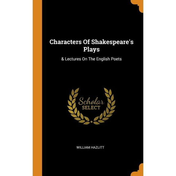 Characters of Shakespeare's Plays : & Lectures on the English Poets (Hardcover)