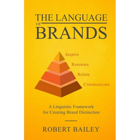The Language of Brands : A Linguistic Framework for Creating Brand Distinction (Paperback)