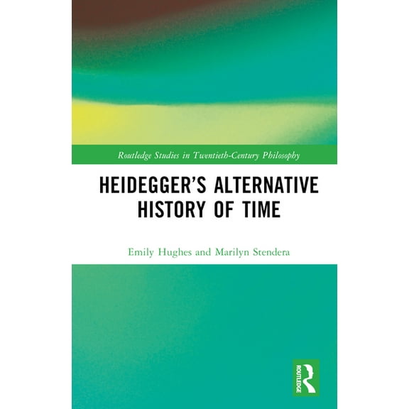 Routledge Studies in Twentieth-Century P Heidegger's Alternative History of Time, (Hardcover)