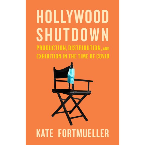 Pre-Owned Hollywood Shutdown: Production, Distribution, and Exhibition in the Time of COVID (Paperback) 1477324607 9781477324608