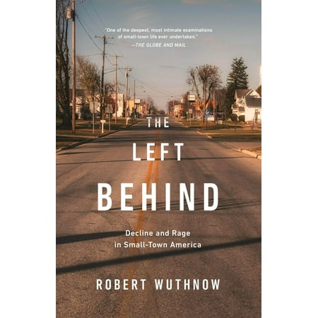 The Left Behind : Decline and Rage in Small-Town
