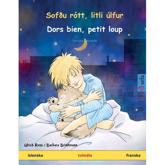 Sefa MyndabÃ¦kur Ã Tveimur TungumÃ¡lum SofÃ°u rÃ³tt, litli Ãºlfur - Dors bien, petit loup (Ã­slenska - franska), (Paperback)