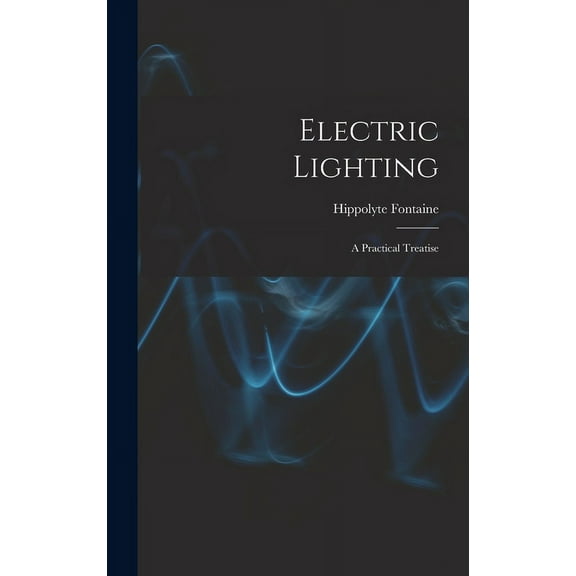 Electric Lighting: A Practical Treatise (Hardcover)
