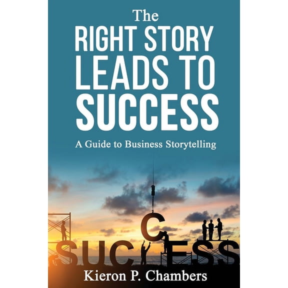 The Right Story Leads To Success: A Guide To Business Storytelling