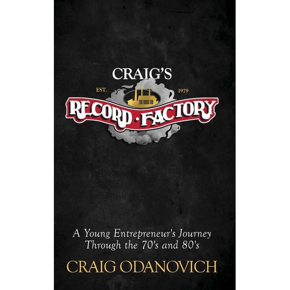 Craig's Record Factory: A Young Entrepreneur's Journey Through the 70's and 80's, (Hardcover)