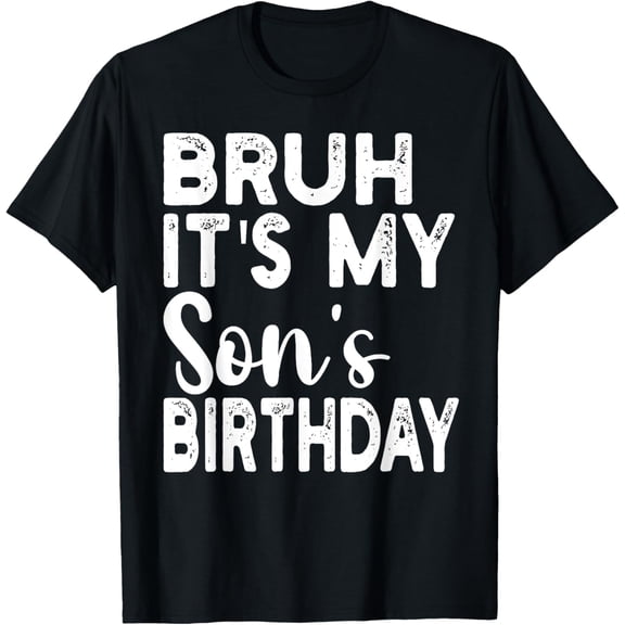 Bruh Its My Son's Birthday Funny Sayings Sarcastic Mom dad T-Shirt