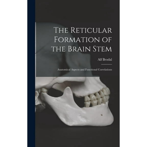 The Reticular Formation of the Brain Stem; Anatomical Aspects and Functional Correlations, (Hardcover)