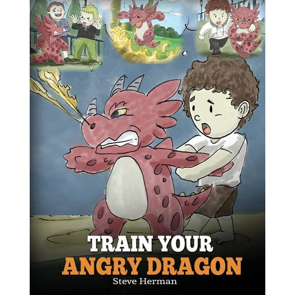My Dragon Books Train Your Angry Dragon: Teach Your Dragon To Be Patient. A Cute Children Story To Teach Kids About Emotions and Anger M, Book 2, (Paperback)