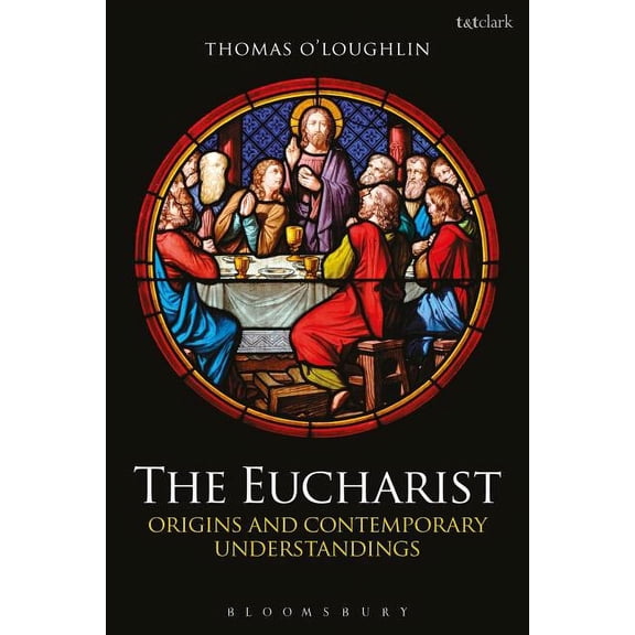 The Eucharist: Origins and Contemporary Understandings, (Paperback)
