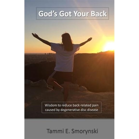Pre-Owned God's Got Your Back: Wisdom to Reduce Back-Related Pain Caused by Degenerative Disc Disease