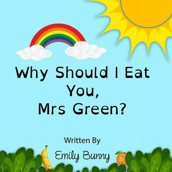 Why Should I Eat You, Mrs Green?: The Delightful Nutrition Book For Kids, (Paperback)