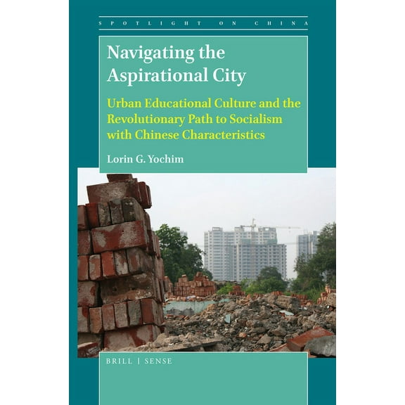 Spotlight on China Navigating the Aspirational City: Urban Educational Culture and the Revolutionary Path to Socialism with Chinese Charact, Book 6, (Paperback)