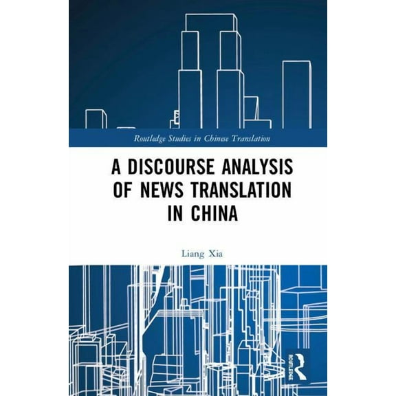 Routledge Studies in Chinese Translation A Discourse Analysis of News Translation in China, (Hardcover)