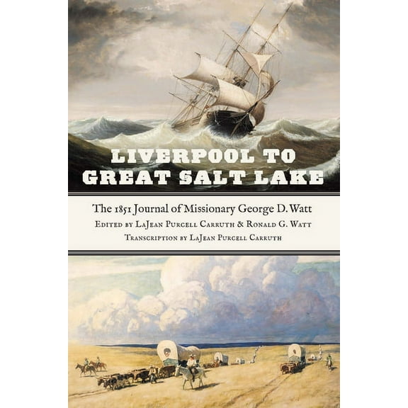 Liverpool to Great Salt Lake: The 1851 Journal of Missionary George D. Watt, (Hardcover)
