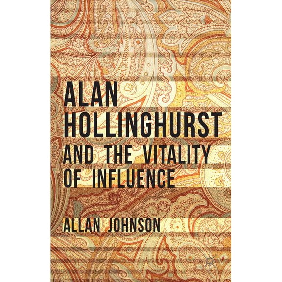Alan Hollinghurst and the Vitality of Influence, (Hardcover)