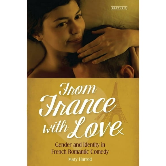 From France with Love: Gender and Identity in French Romantic Comedy, (Paperback)