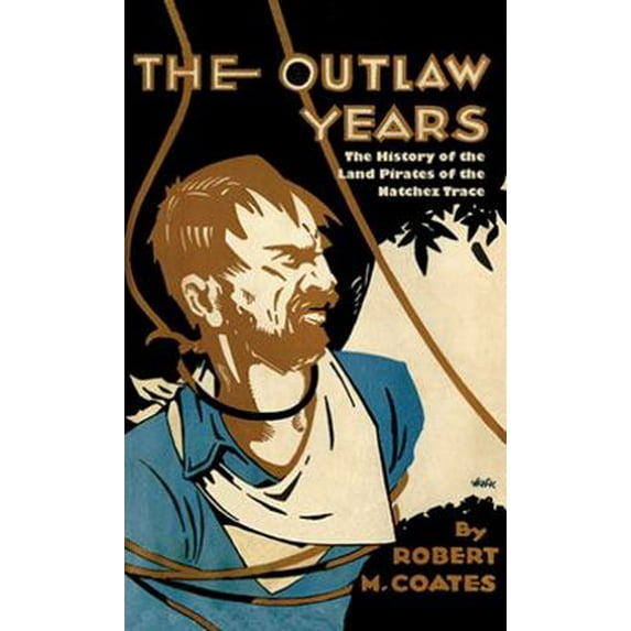Pre-Owned The Outlaw Years: The History of the Land Pirates of the Natchez Trace (Paperback) 1565544579 9781565544574