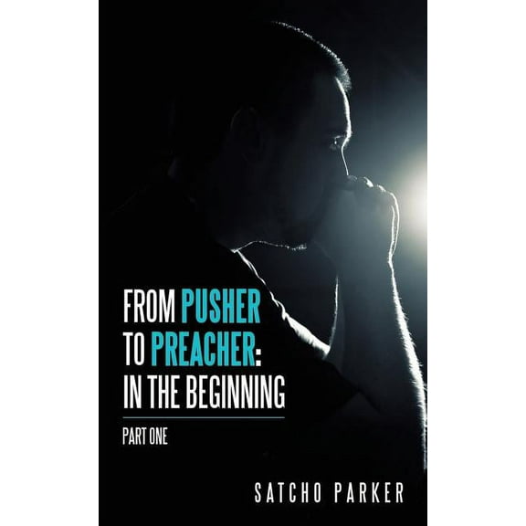 From Pusher to Preacher: In the Beginning: Part One (Paperback)