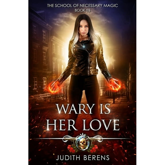 The School of Necessary Magic Wary Is Her Love: An Urban Fantasy Action Adventure, Book 3, (Paperback)