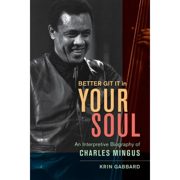 Better Git It in Your Soul : An Interpretive Biography of Charles Mingus (Edition 1) (Hardcover)
