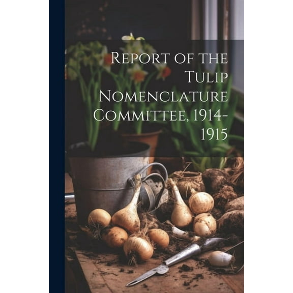 Report of the Tulip Nomenclature Committee, 1914-1915 (Paperback)