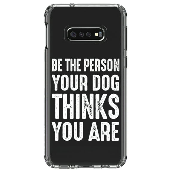 DistinctInk Clear Shockproof Hybrid Case for Samsung Galaxy S10e (5.8" Screen) - TPU Bumper Acrylic Back Tempered Glass Screen Protector - Be The Person Your Dog Thinks You Are