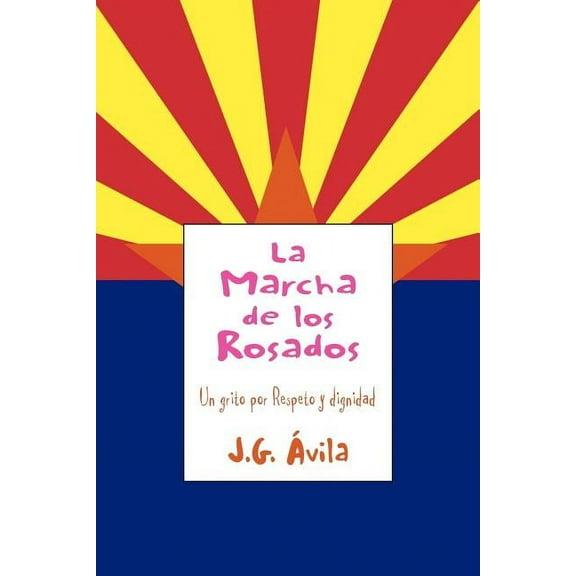 La Marcha de los Rosados / The March of the Pink : Un Grito Por Respeto Y Dignidad / a Cry for Respect and Dignity