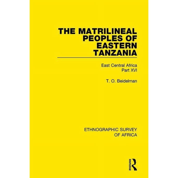 Ethnographic Survey of Africa The Matrilineal Peoples of Eastern Tanzania (Zaramo, Luguru, Kaguru, Ngulu): East Central Africa Part XVI, (Paperback)