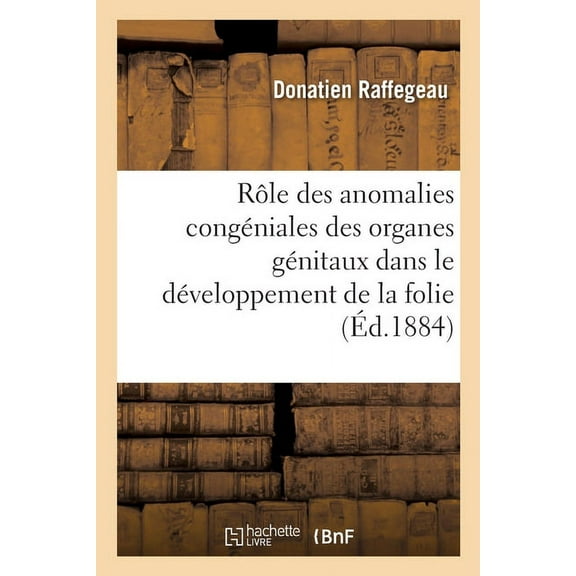Du Rôle Des Anomalies Congéniales Des Organes Génitaux: Dans Le Développement de la Folie Chez l'Homme (Paperback)